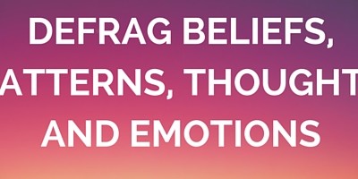 Defrag Beliefs, Thoughts, Emotions & Patterns